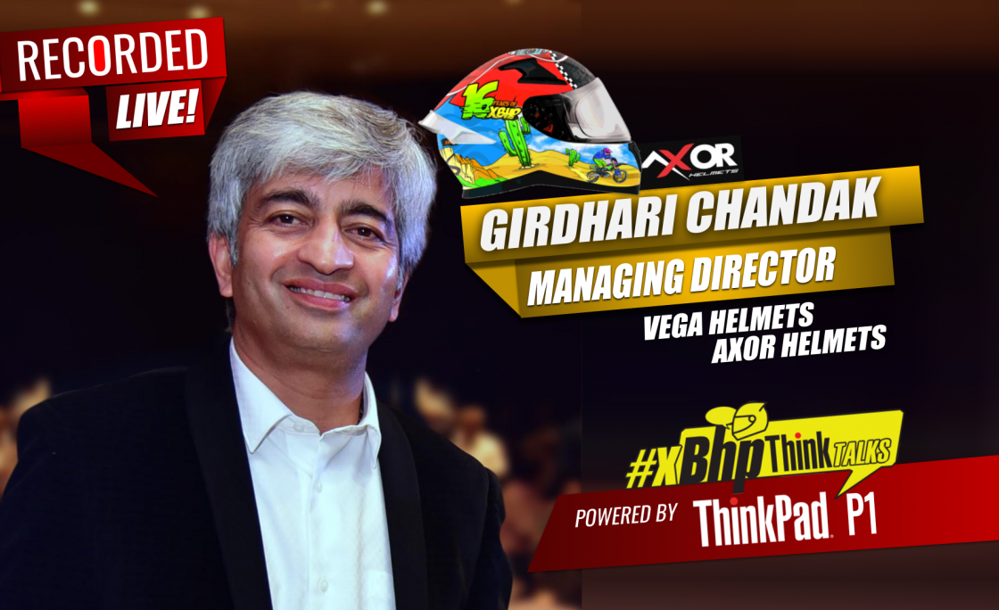#xBhpThinkTalks: Mr Girdhari Chandak, MD, Vega Helmets/Axor Helmets India